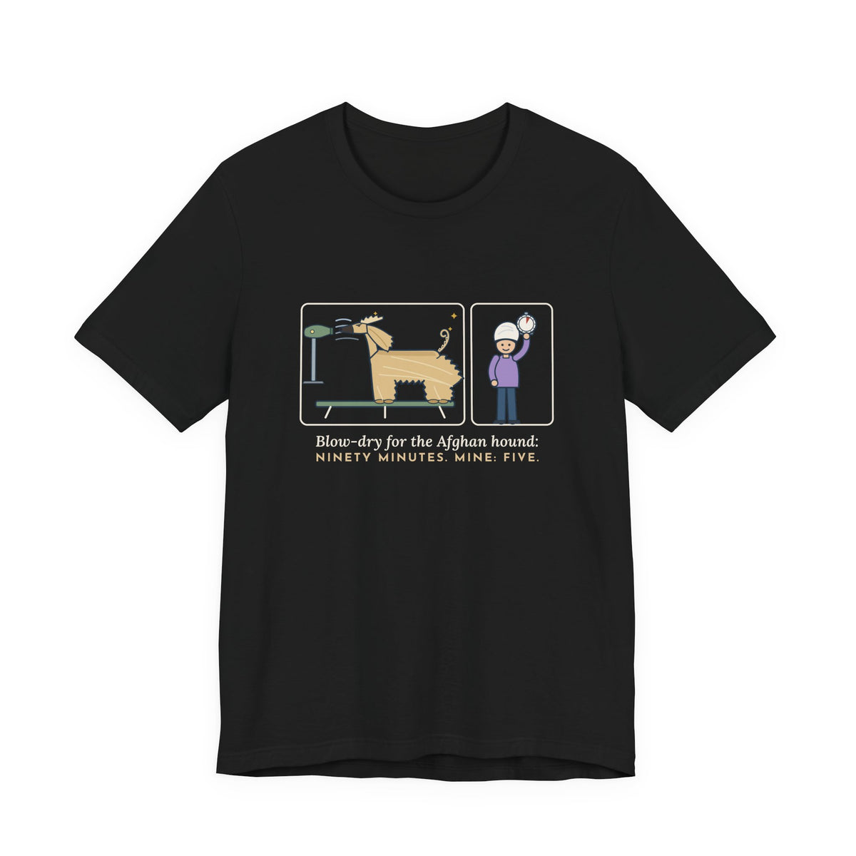 Afghan Hound T-Shirt - Blow-Dry Ninety Minutes, Mine Five Funny Dog Grooming Tee