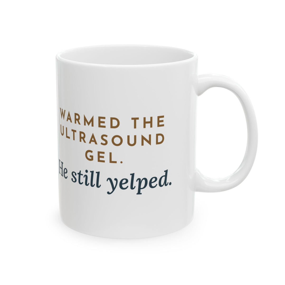 Vascular Lab Nurse Mug - Warmed the Ultrasound Gel. He Still Yelped. 11oz Coffee Mug