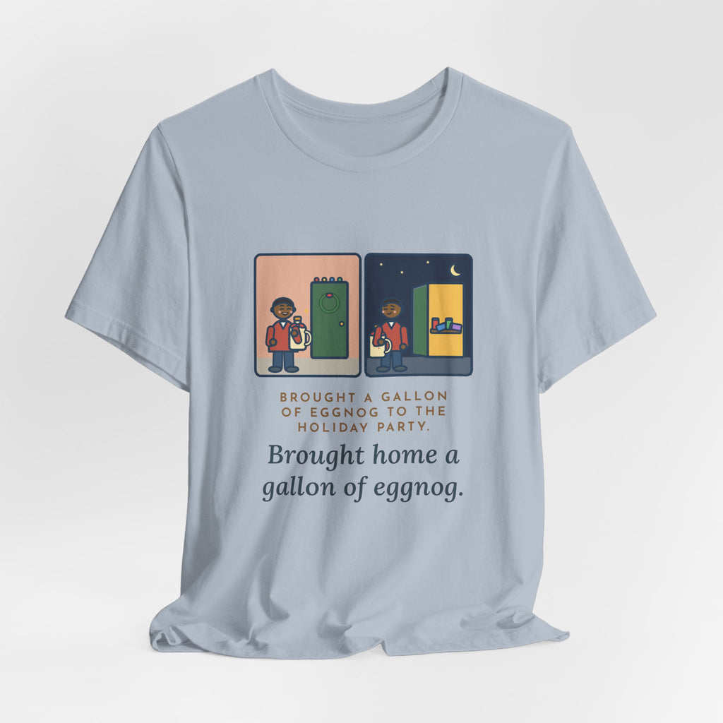 Funny Eggnog T-Shirt, Brought a Gallon to the Holiday Party, Brought Home a Gallon, Party Door Tee