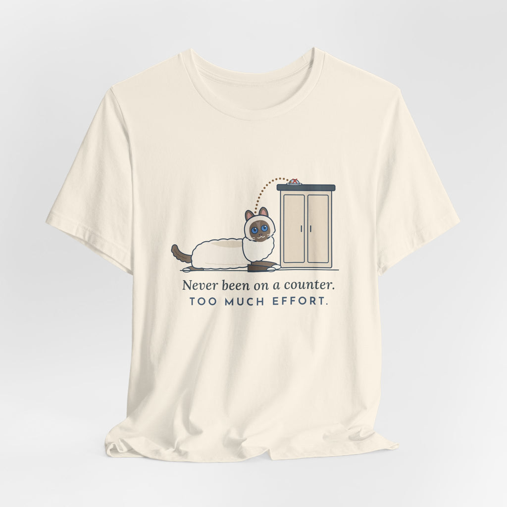 Ragdoll Cat T-Shirt - Never Been on a Counter. Too Much Effort. Funny Ragdoll Tee