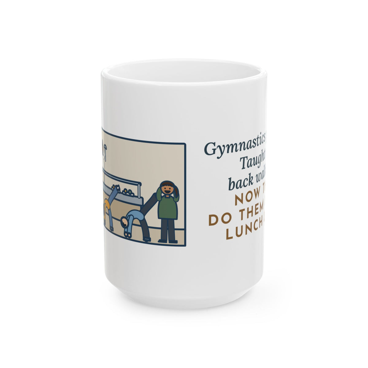 Taught One Back Walkover, Now They Do Them in the Lunch Line 15oz Mug, Large Funny Gymnastics Coach Coffee Mug