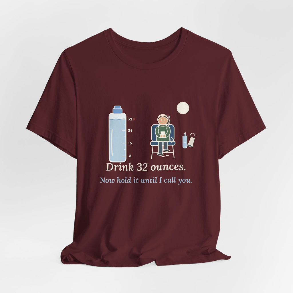 Sonographer T-Shirt - Drink 32 Ounces. Now Hold It Until I Call You. Ultrasound Tech Tee