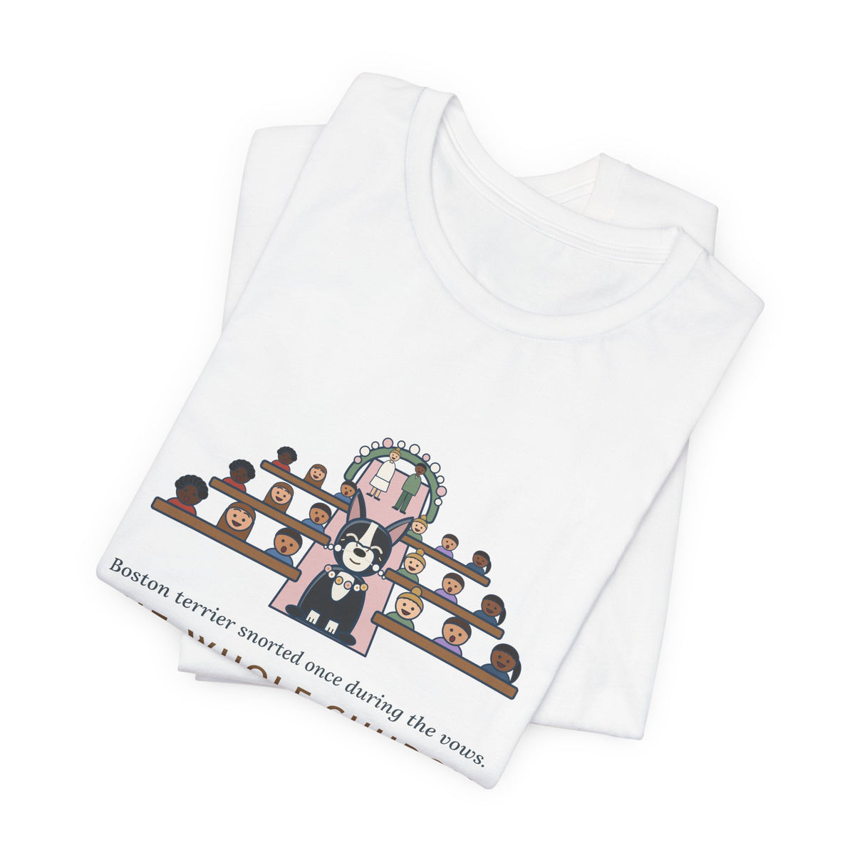 Boston Terrier T-Shirt - Snorted Once During the Vows Funny Wedding Ring Bearer Dog