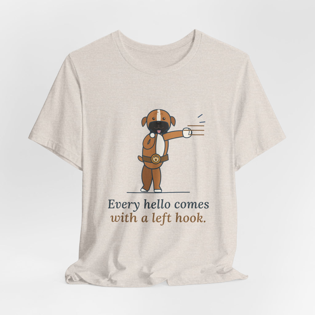 Boxer Dog T-Shirt - Every Hello Comes With a Left Hook Funny Boxer Owner Tee