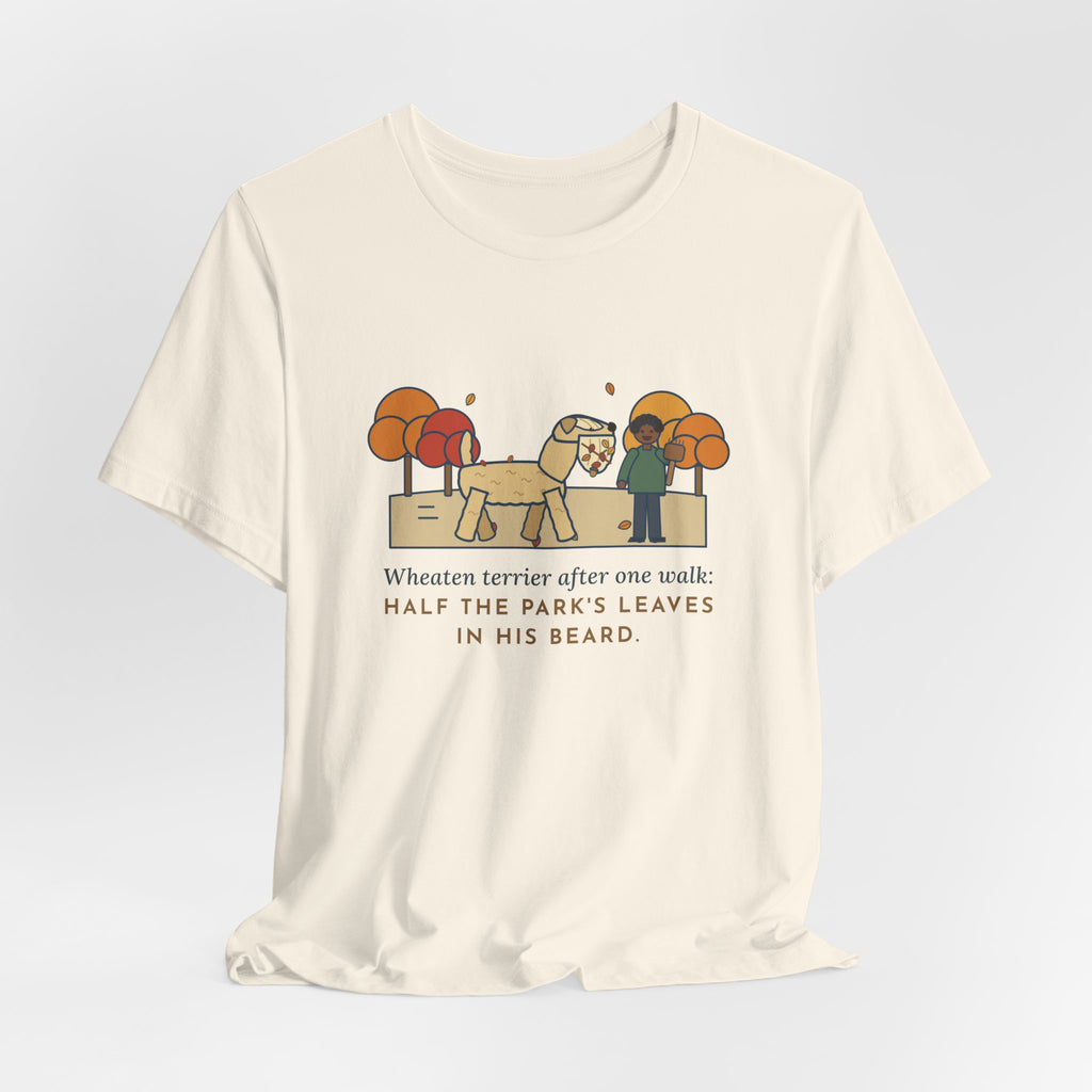 Funny Wheaten Terrier T-Shirt, Half the Park's Leaves in His Beard, Autumn Walk Tee