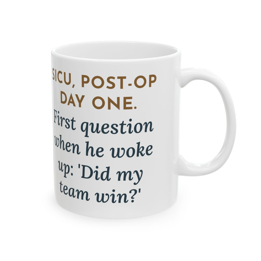 SICU Nurse Mug, First Question When He Woke Up, Did My Team Win, Funny Coffee Mug 11oz