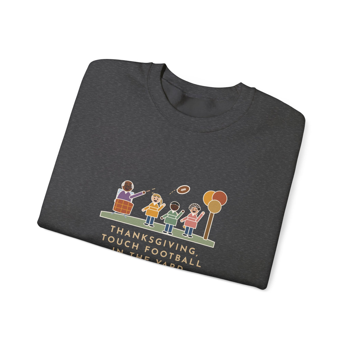 Thanksgiving Sweatshirt, Touch Football in the Yard, Grandpa Called Every Play from a Lawn Chair, Funny Family Yard Game Crewneck