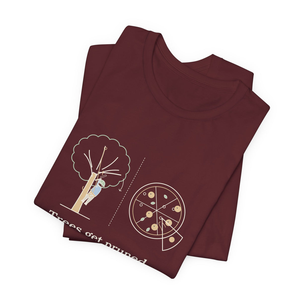 Arborist T-Shirt - Trees Get Pruned. Pizzas Get Topped. Tree Climber Tee