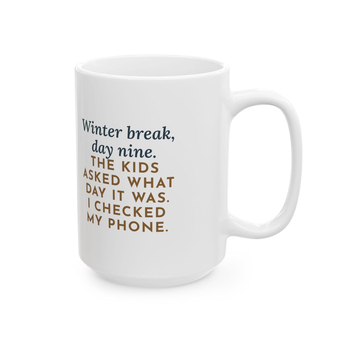Day Nine, The Kids Asked Which Day It Was, I Checked My Phone 15oz Mug, Large Funny Winter Break Coffee Mug