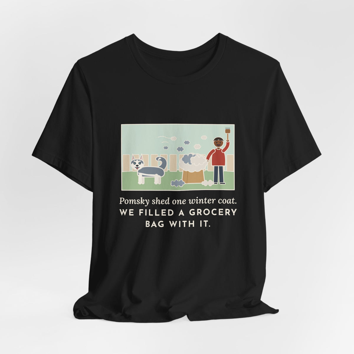 Funny Pomsky T-Shirt, Shed One Winter Coat, We Filled a Grocery Bag with It, Shedding Season Tee
