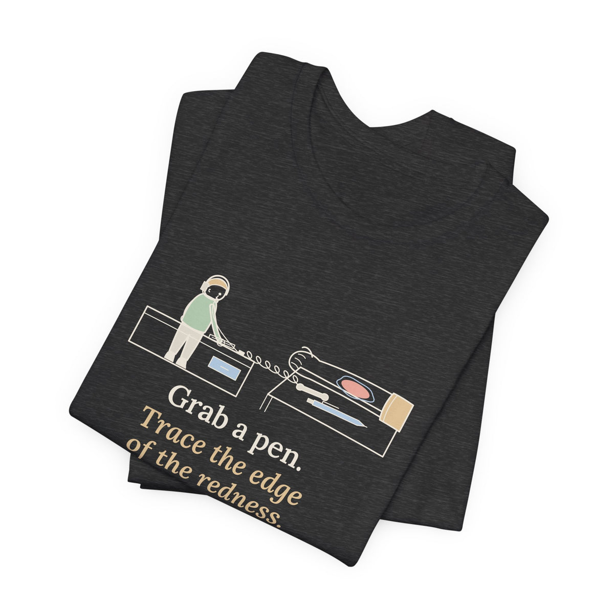 Telephone Triage Nurse T-Shirt - Grab a Pen, Trace the Edge of the Redness Funny Tee