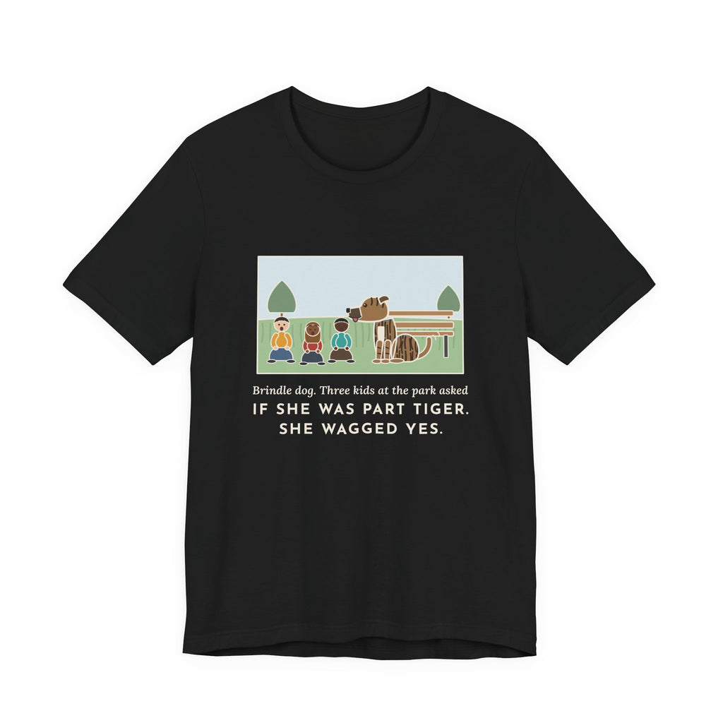 Funny Brindle Dog T-Shirt, Three Kids at the Park Asked If She Was Part Tiger, She Wagged Yes, Park Day Tee
