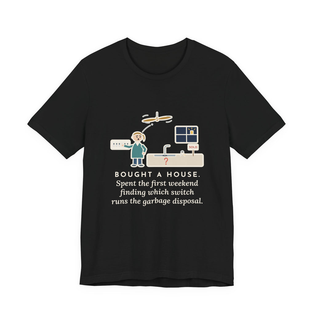 Funny New Homeowner T-Shirt, First Weekend Finding Which Switch Runs the Garbage Disposal, Switch Plate Tee