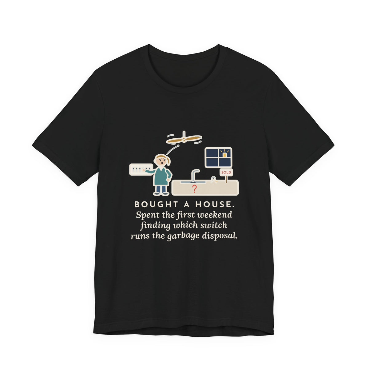 Funny New Homeowner T-Shirt, First Weekend Finding Which Switch Runs the Garbage Disposal, Switch Plate Tee