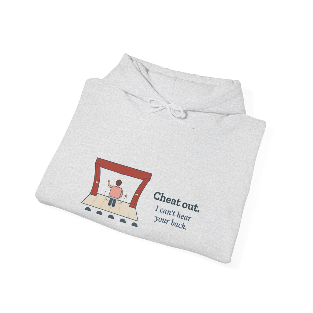 Theater Director Hoodie - Cheat Out. I Can't Hear Your Back. Drama Teacher Hooded Sweatshirt