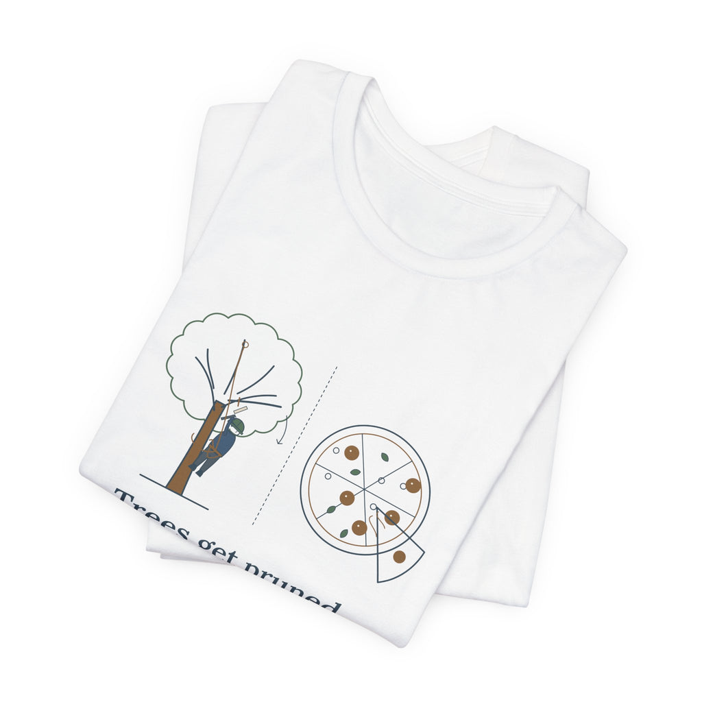 Arborist T-Shirt - Trees Get Pruned. Pizzas Get Topped. Tree Climber Tee