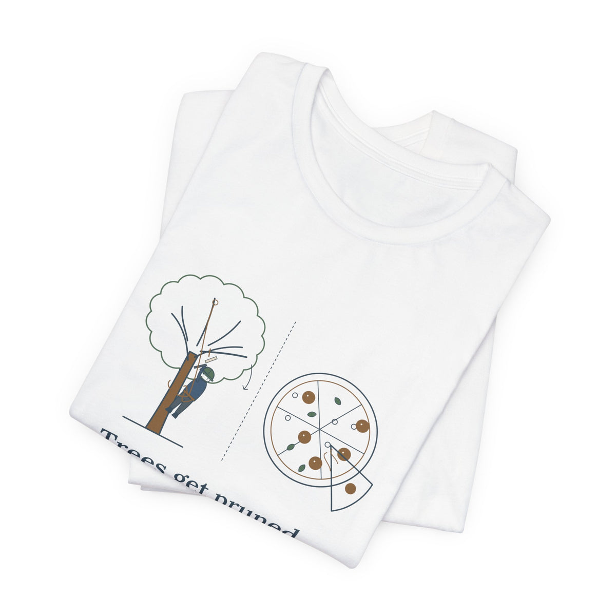 Arborist T-Shirt - Trees Get Pruned. Pizzas Get Topped. Tree Climber Tee