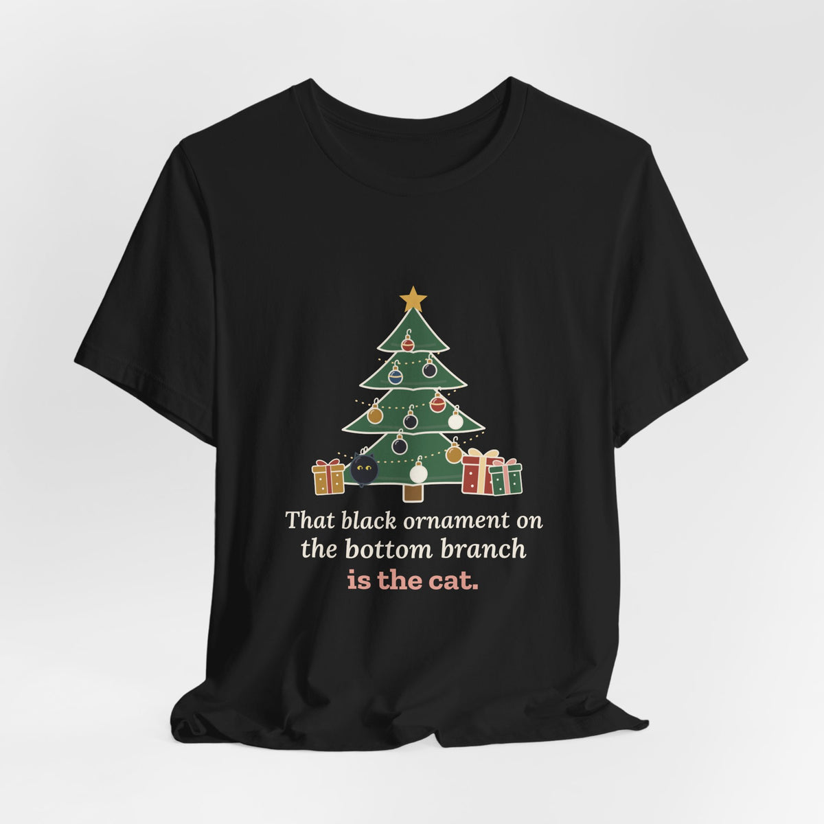 Black Cat Christmas T-Shirt - That Black Ornament on the Bottom Branch Is the Cat