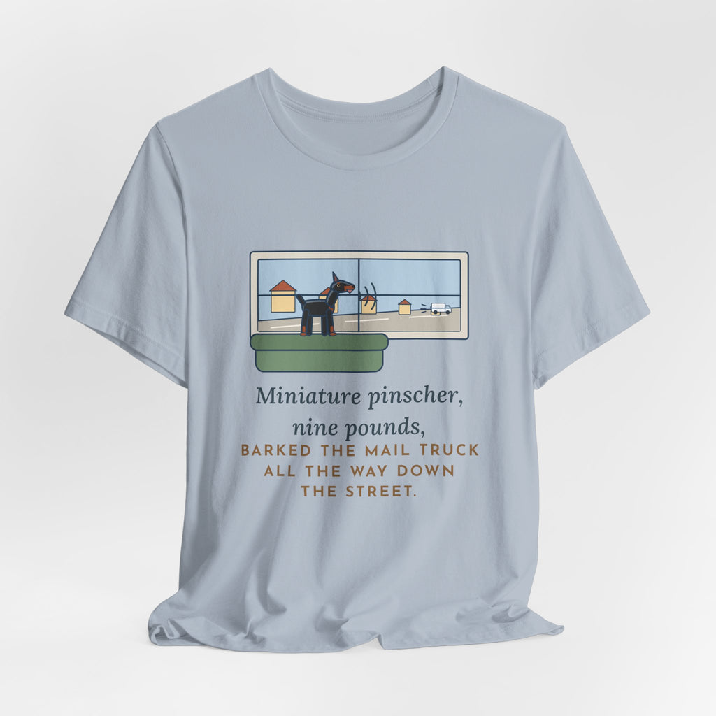 Miniature Pinscher T-Shirt - Nine Pounds, Barked the Mail Truck All the Way Down the Street