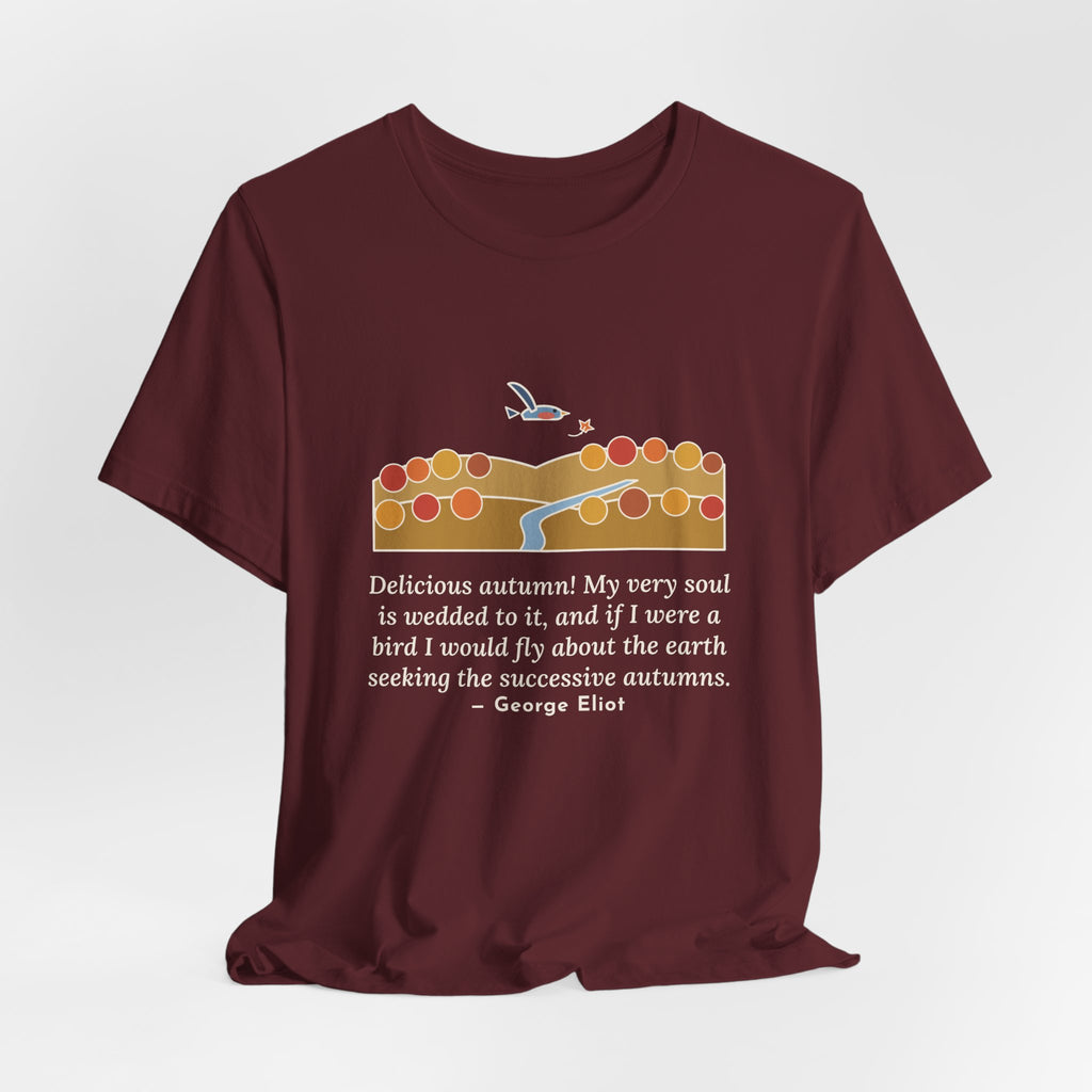 George Eliot Quote T-Shirt, Fly About the Earth Seeking the Successive Autumns, Fall Bird over the Hills Tee