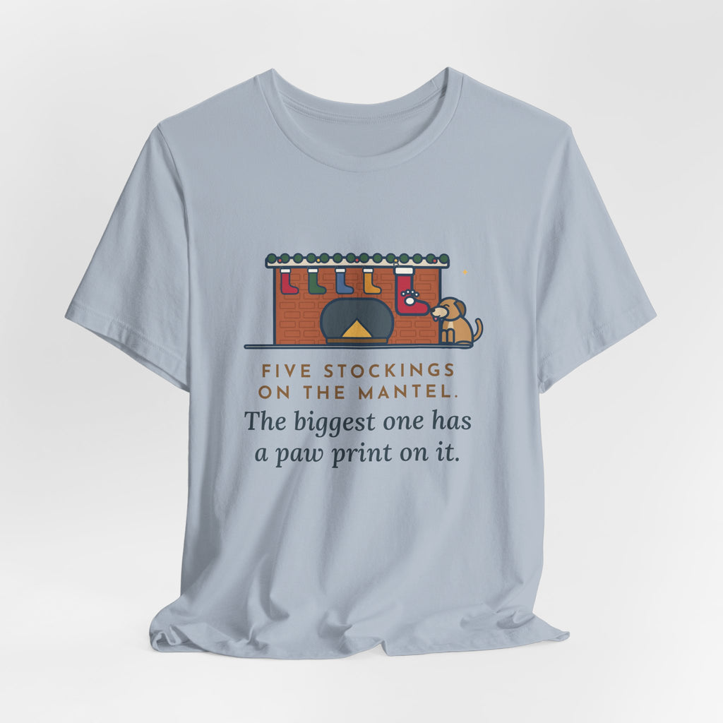 Funny Dog Stocking T-Shirt, Five on the Mantel, The Biggest One Has a Paw Print, Mantel Tee