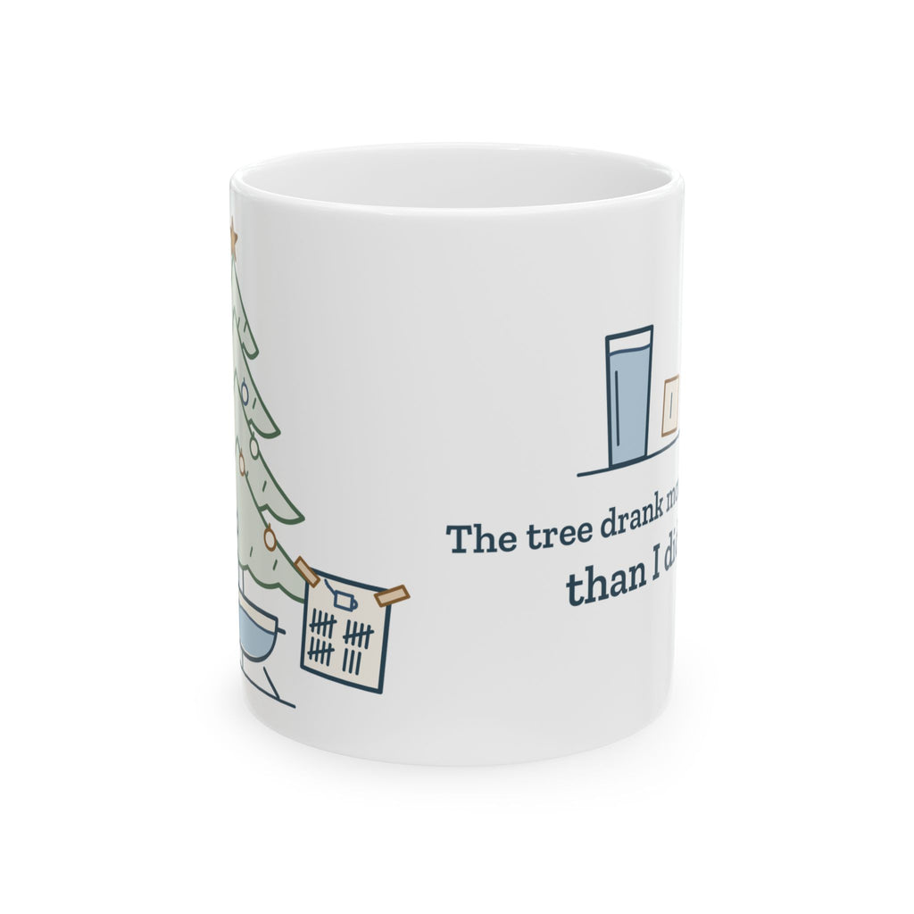Christmas Tree Coffee Mug - The Tree Drank More Water Than I Did Funny Holiday Mug