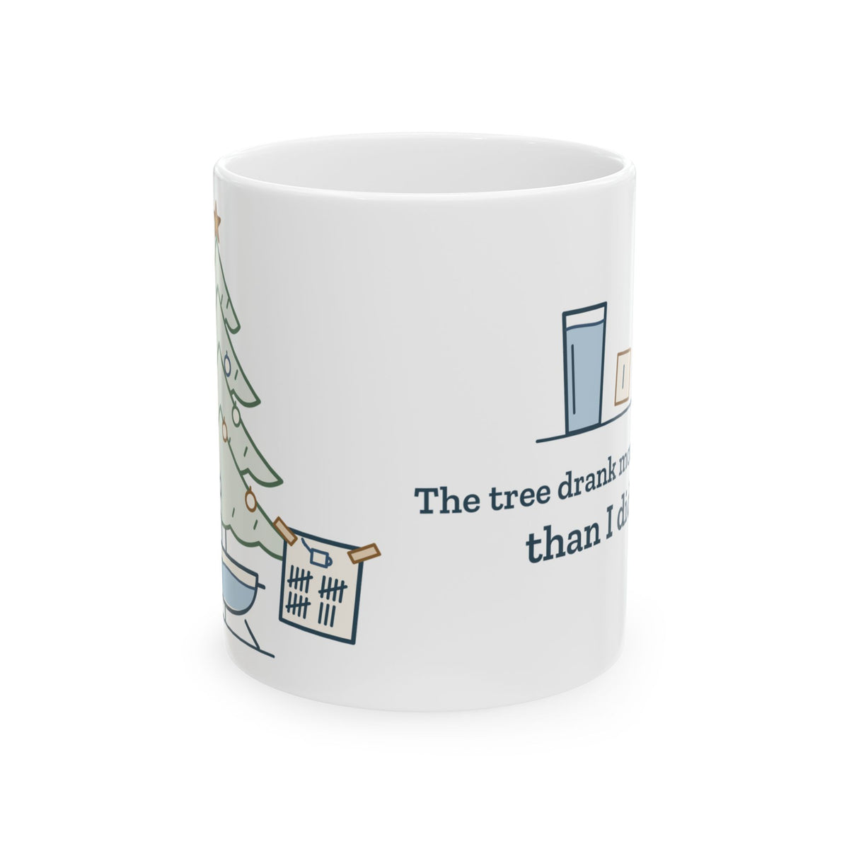 Christmas Tree Coffee Mug - The Tree Drank More Water Than I Did Funny Holiday Mug