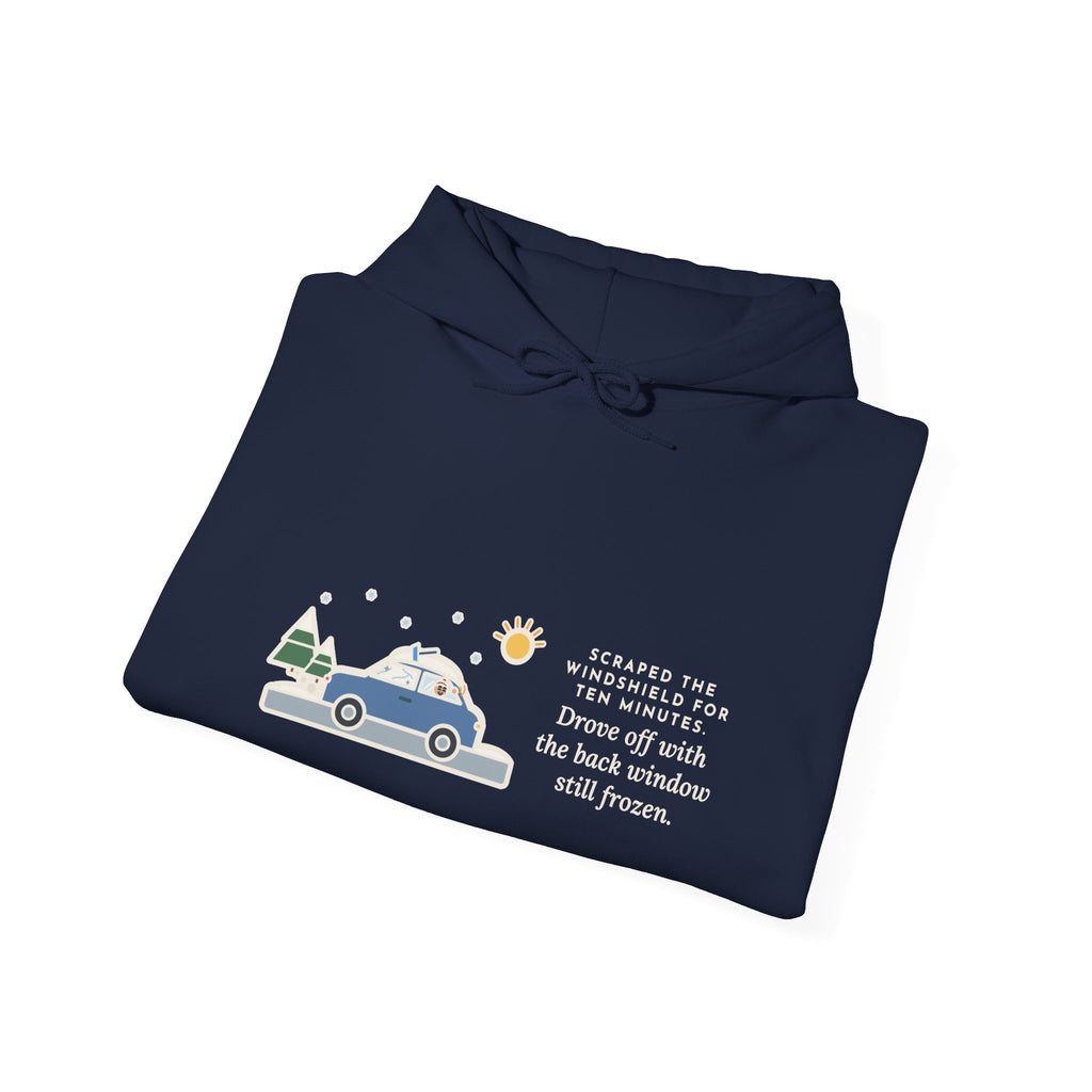 Funny Winter Driver Hoodie, Scraped the Windshield for Ten Minutes, Back Window Still Frozen