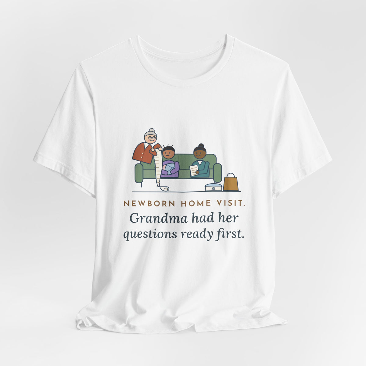 Public Health Nurse T-Shirt - Newborn Home Visit, Grandma Had Her Questions Ready First