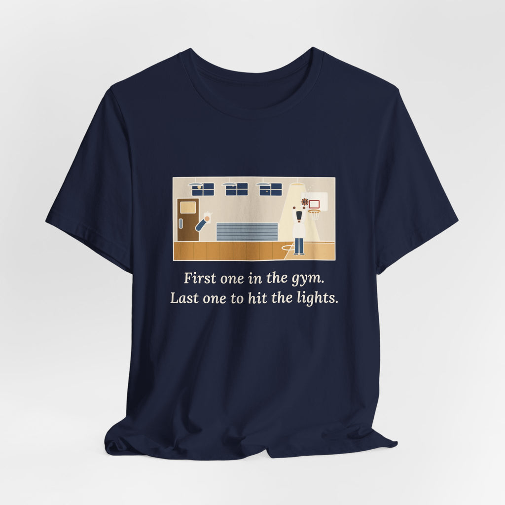 First One in the Gym. Last One to Hit the Lights. T-Shirt, Basketball Quote Tee with Late Free Throw