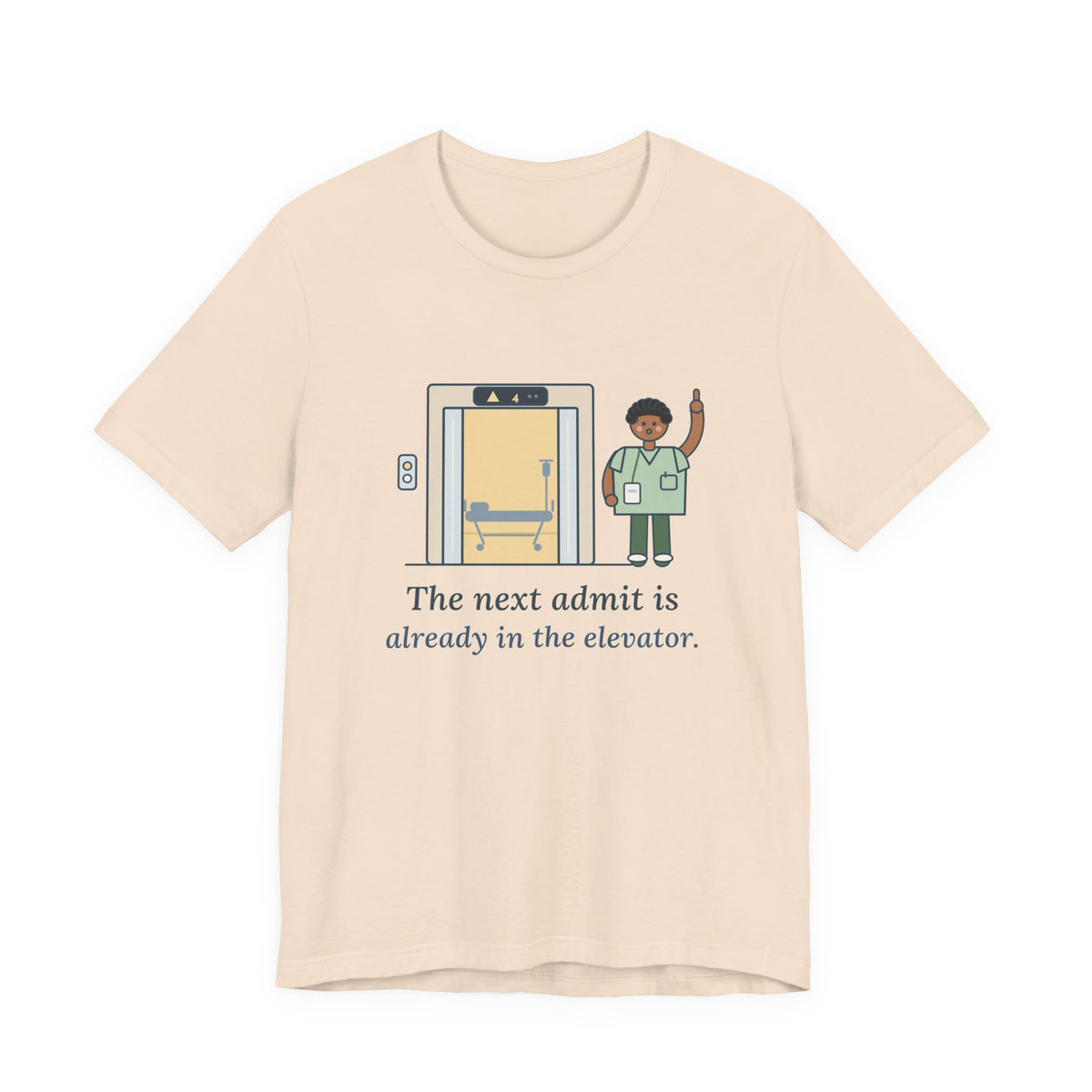 Charge Nurse T-Shirt - The Next Admit Is Already in the Elevator Funny Floor Nurse Tee