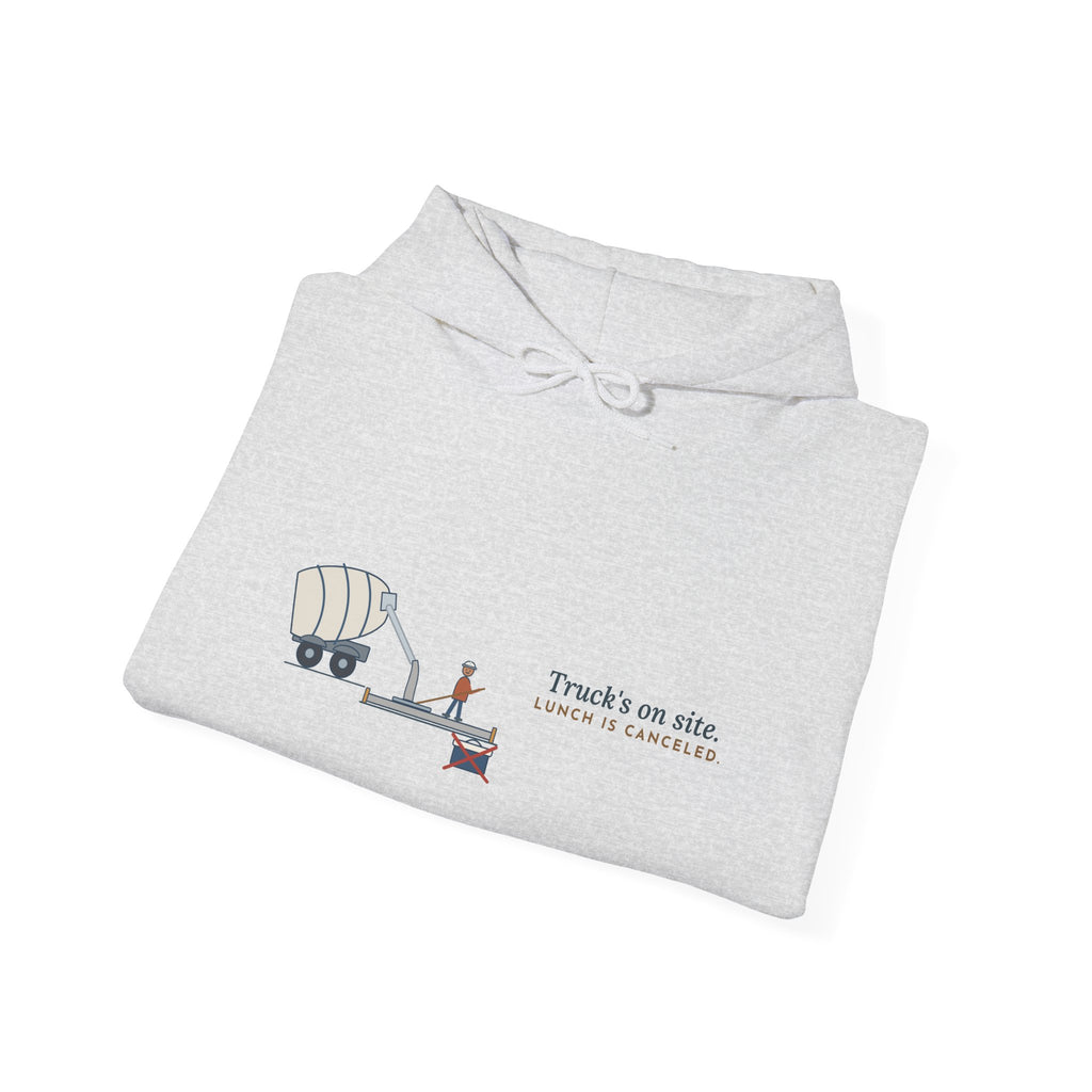Concrete Worker Hoodie - Truck's on Site. Lunch Is Canceled. Finisher Sweatshirt