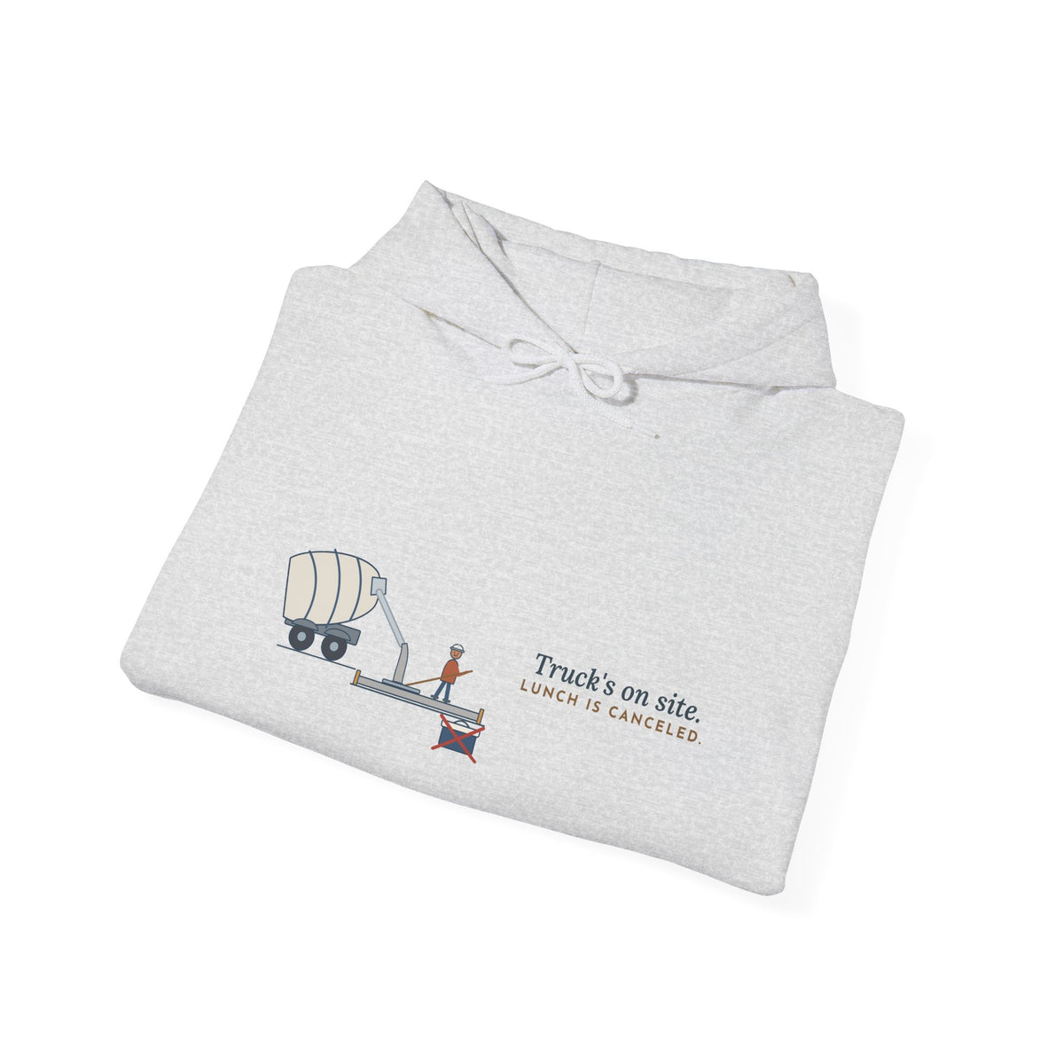 Concrete Worker Hoodie - Truck's on Site. Lunch Is Canceled. Finisher Sweatshirt