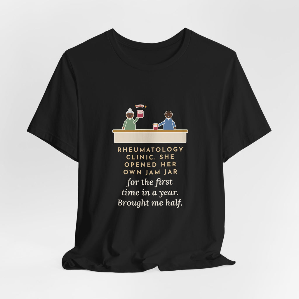 Rheumatology Nurse T-Shirt - She Opened Her Own Jam Jar and Brought Me Half