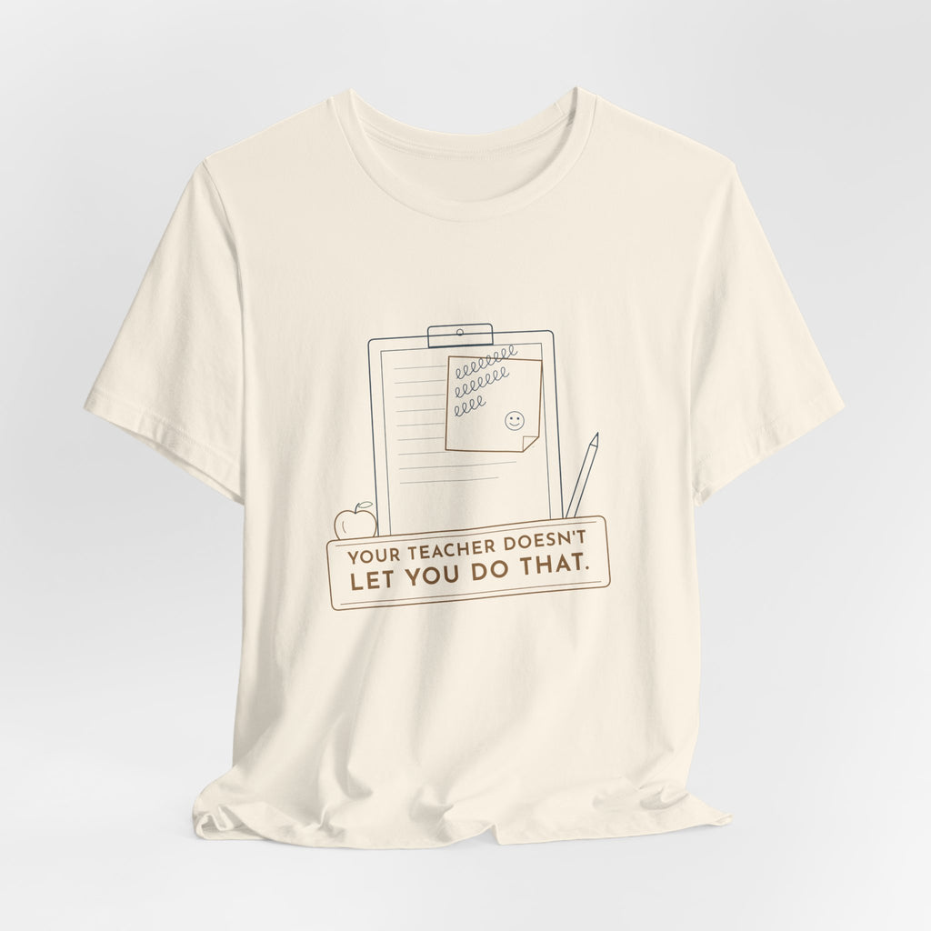 Substitute Teacher T-Shirt - Your Teacher Doesn't Let You Do That Funny Sub Tee