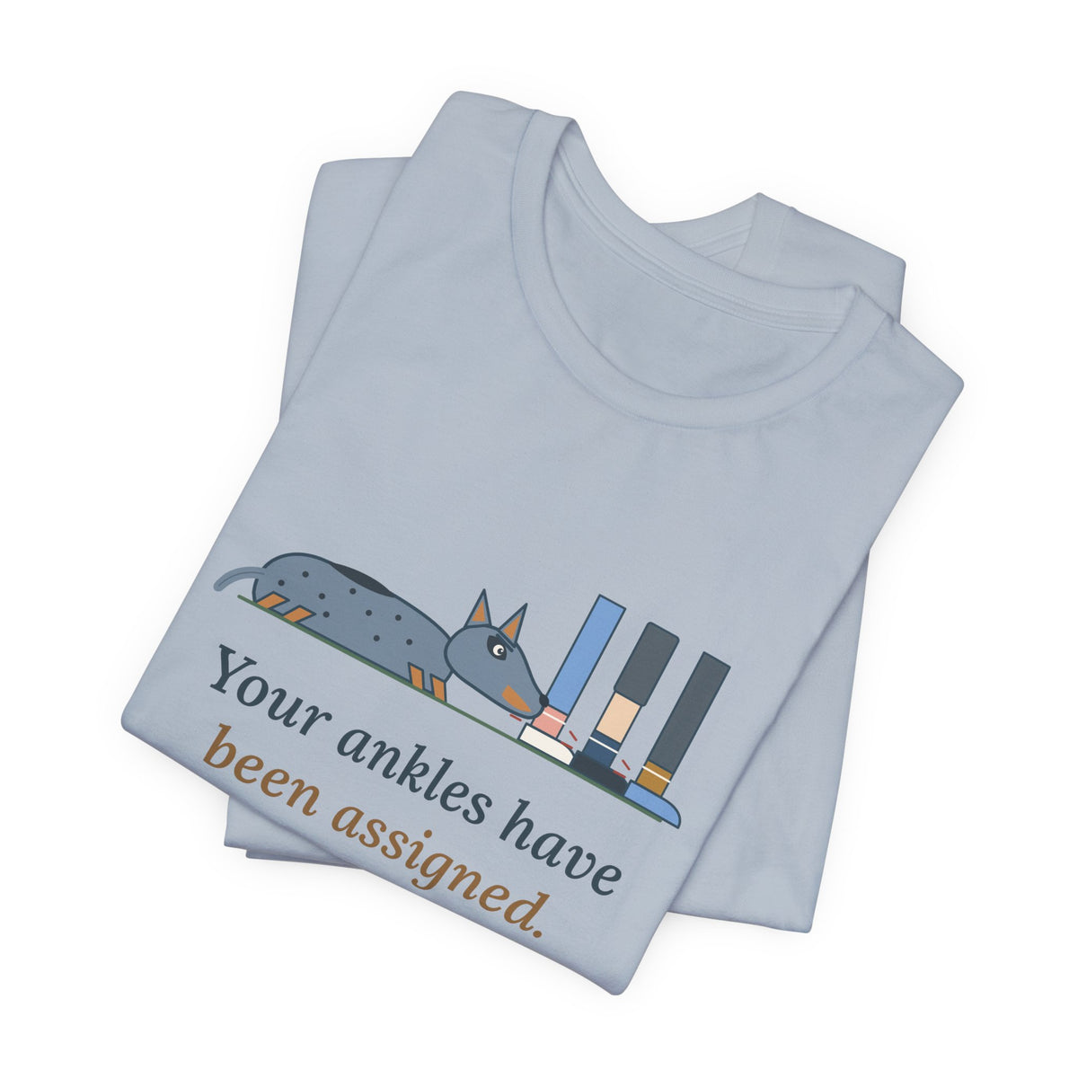 Australian Cattle Dog T-Shirt - Your Ankles Have Been Assigned Funny Blue Heeler Tee