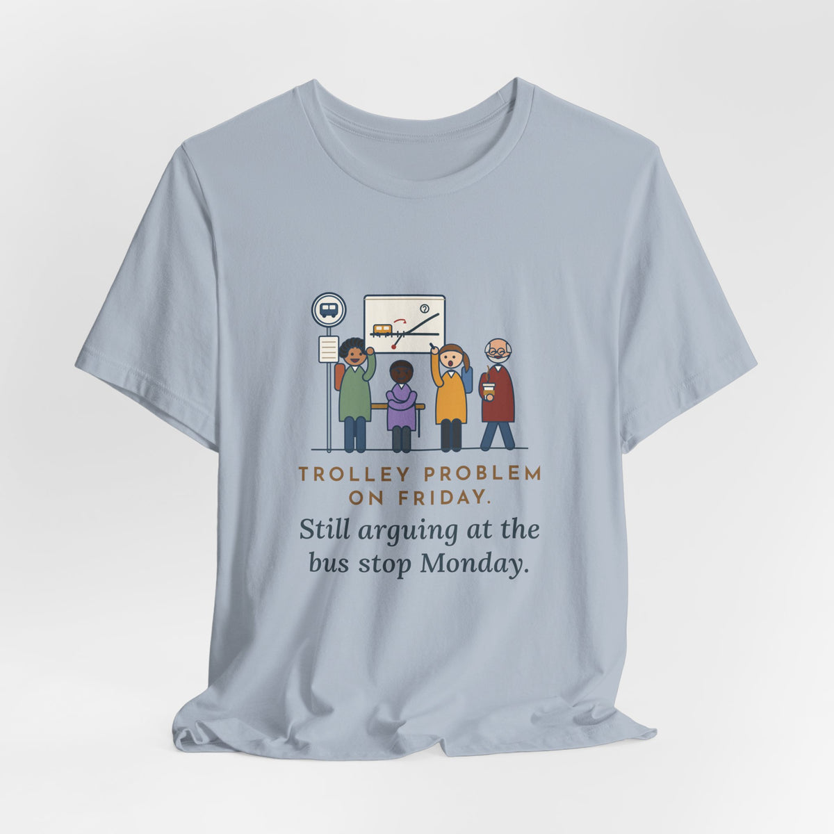 Philosophy Teacher T-Shirt - Trolley Problem on Friday, Still Arguing at the Bus Stop Monday