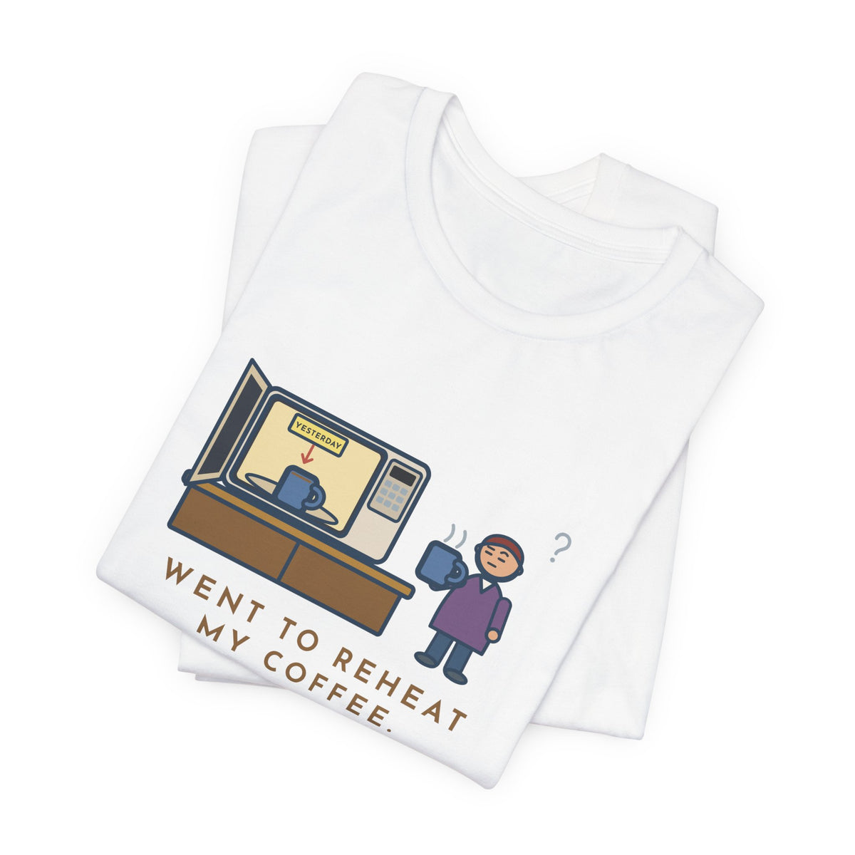 Funny Coffee T-Shirt, Went to Reheat Mine, Found Yesterday's Already in the Microwave, Two Mugs Tee