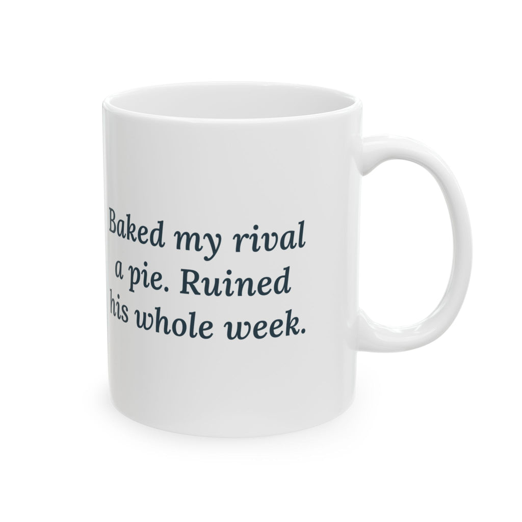 Baked My Rival a Pie Mug, Funny Dry-Humor Quote Coffee Mug 11oz, Pie Over the Fence