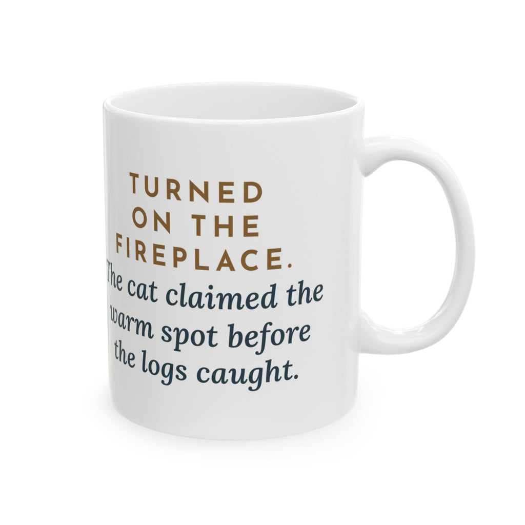 Fireplace Cat Mug, Turned On the Fireplace, The Cat Claimed the Warm Spot Before the Logs Caught, Funny Coffee Mug 11oz