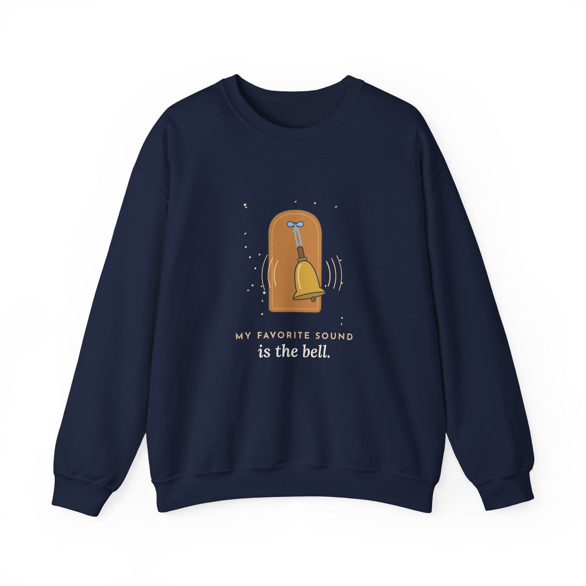 Oncology Nurse Crewneck Sweatshirt - My Favorite Sound Is the Bell Nurse Gift