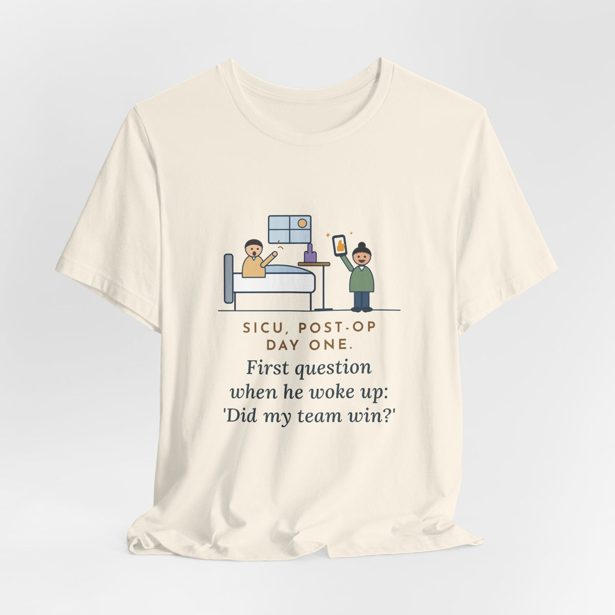 Funny SICU Nurse T-Shirt, First Question When He Woke Up, Did My Team Win, Big Game Update Tee