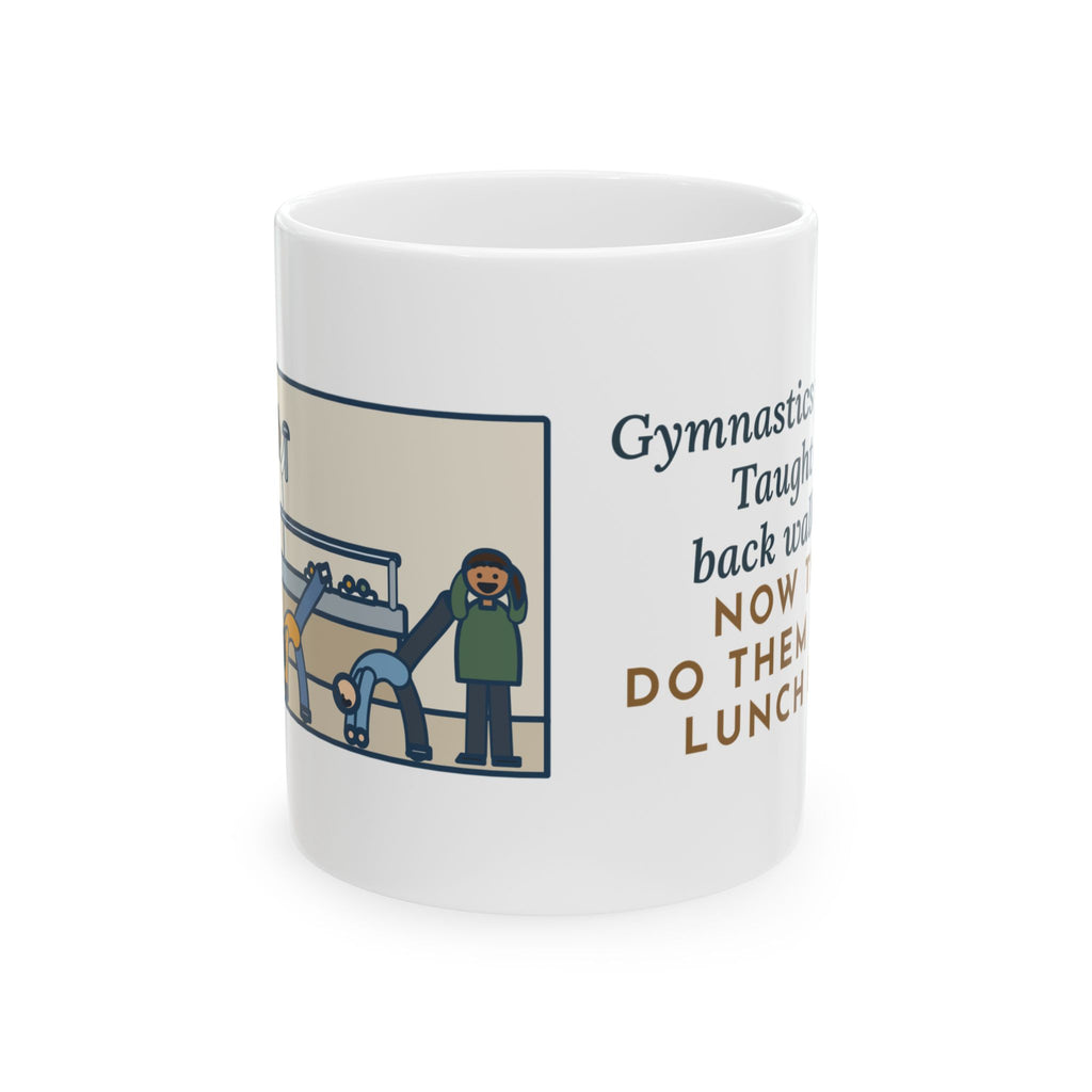 Gymnastics Coach Mug, Taught One Back Walkover, Now They Do Them in the Lunch Line, Funny Coffee Mug 11oz