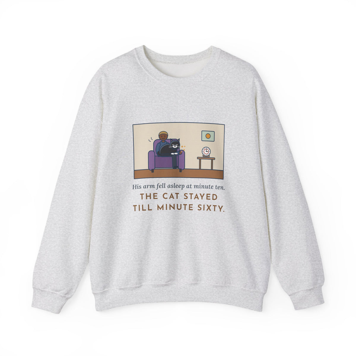 Cat Lap Sweatshirt, His Arm Fell Asleep at Minute Ten, The Cat Stayed Till Minute Sixty, Funny Armchair Hour Crewneck