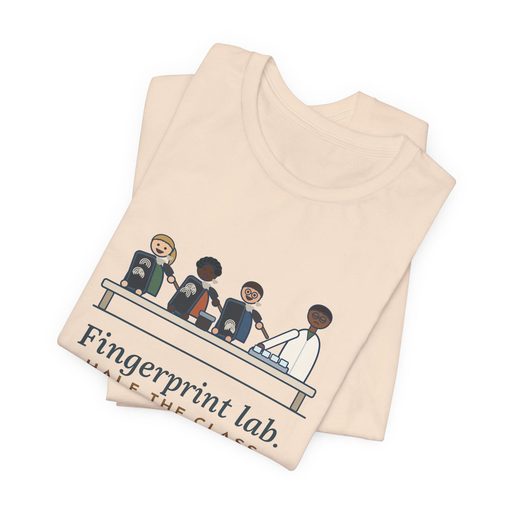 Forensic Science Teacher T-Shirt - Fingerprint Lab. Half the Class Dusted Their Phones.