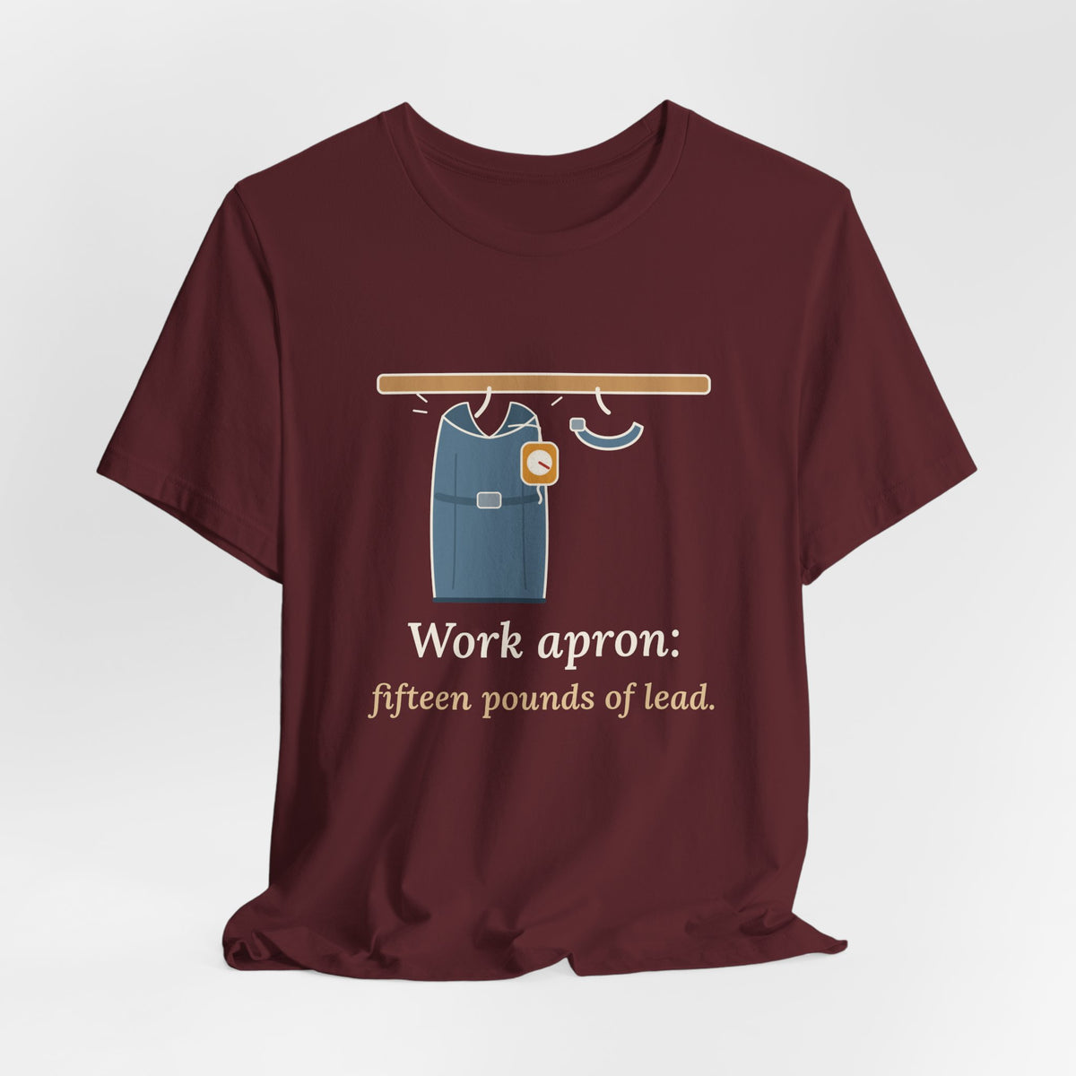 IR Nurse T-Shirt - Work Apron: Fifteen Pounds of Lead, Interventional Radiology Nurse Tee
