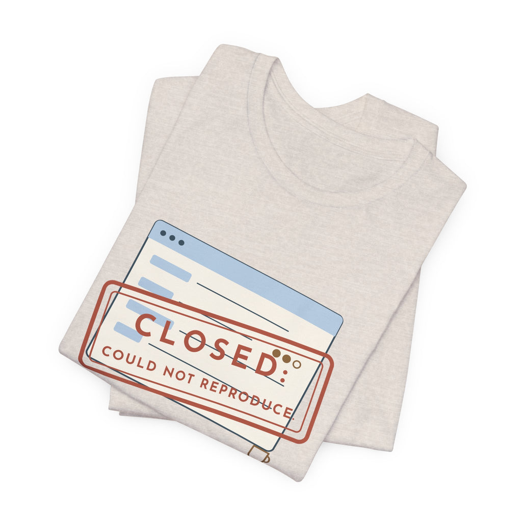 IT Support T-Shirt - Closed: Could Not Reproduce Help Desk Tee