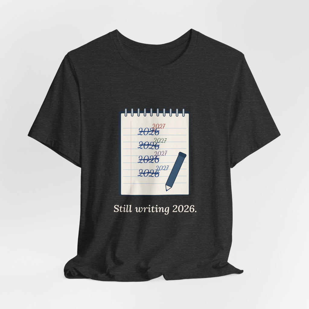 Funny New Year T-Shirt - Still Writing 2026 Planner Page Tee