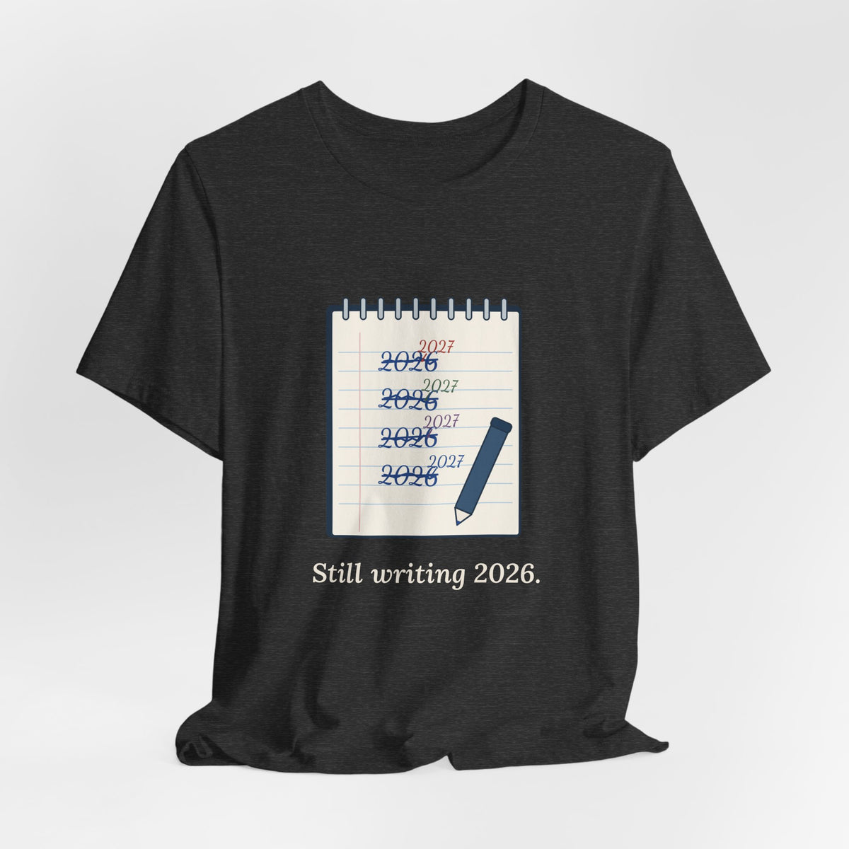 Funny New Year T-Shirt - Still Writing 2026 Planner Page Tee