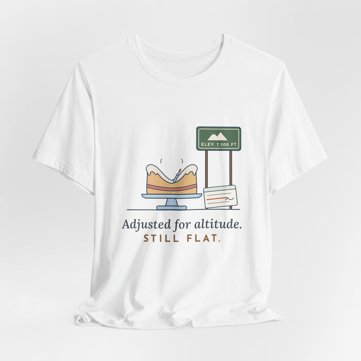 High-Altitude Baking T-Shirt - Adjusted for Altitude. Still Flat. Colorado Baker Tee